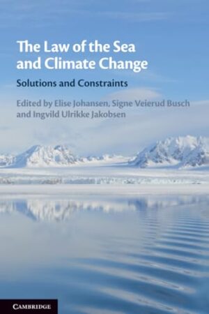 The Law of the Sea and Climate Change - Solutions and Constraints