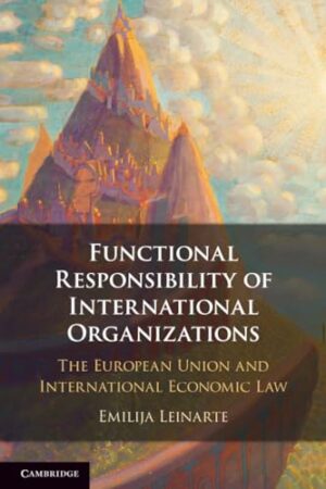 Functional Responsibility of International Organizations The European Union and International Economic Law