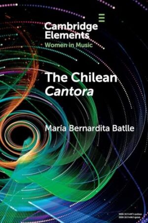 The Chilean Cantora: Women Music Poets in Latin American Post-Colonial Culture (Elements in Women in Music)