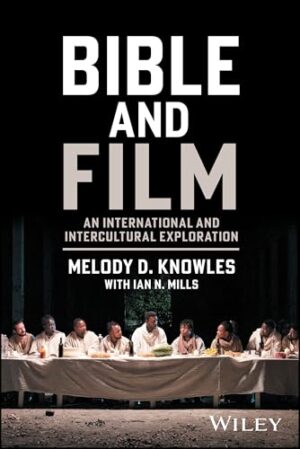 Bible and Film An International and Intercultural Exploration
