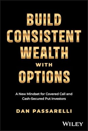Build Consistent Wealth with Options: A New Mindset for Covered Call and Cash-Secured Put Investors