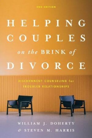 Helping Couples on the Brink of Divorce Discernment Counseling for Troubled Relationships