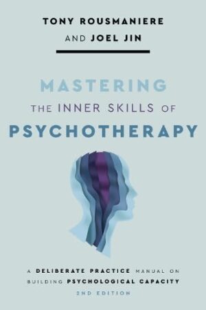 Mastering the Inner Skills of Psychotherapy - a Deliberate Practice Manual