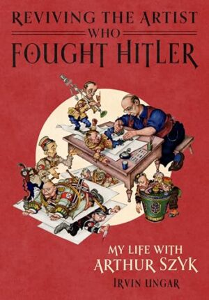 Reviving the Artist Who Fought Hitler My Life with Arthur Szyk