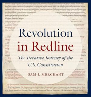 Revolution in Redline The Iterative Journey of the U.S. Constitution