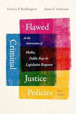 Flawed Criminal Justice Policies At the Intersection of the Media, Public Fear and Legislative Response