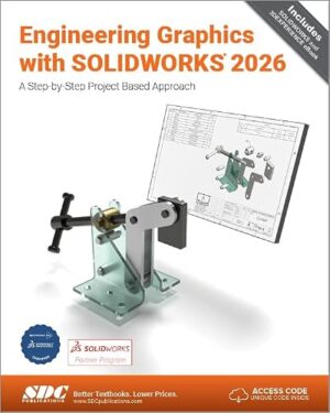 Engineering Graphics with SOLIDWORKS 2026 A Step-By-Step Project Based Approach