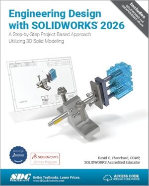 Engineering Design with SOLIDWORKS 2026 A Step-By-Step Project Based Approach Utilizing 3D Solid Modeling
