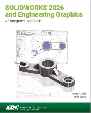 SOLIDWORKS 2026 and Engineering Graphics An Integrated Approach