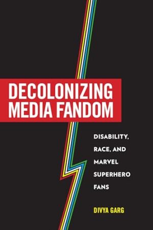 Decolonizing Media Fandom Disability, Race, and Marvel Superhero Fans