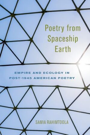 Poetry from Spaceship Earth Empire and Ecology in Post-1945 American Poetry