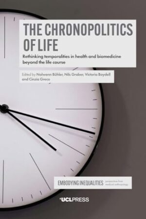 The Chronopolitics of Life Rethinking Temporalities in Health and Biomedicine Beyond the Life Course