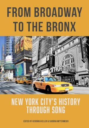 From Broadway to the Bronx New York City's History Through Song