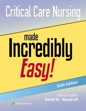 Critical Care Nursing Made Incredibly Easy!