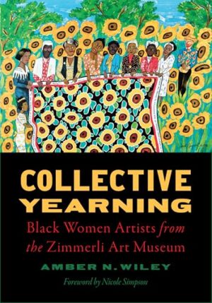 Collective Yearning: Black Women Artists from the Zimmerli Art Museum