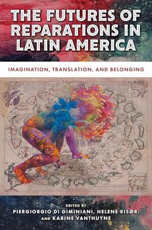 The Futures of Reparations in Latin America Imagination, Translation, and Belonging