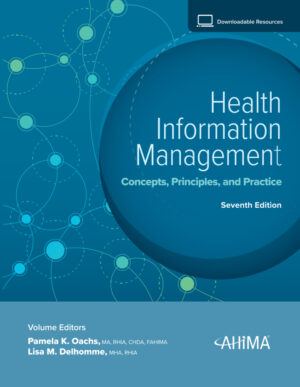 Health Information Management: Concepts, Principles, and Practice, Seventh Edition