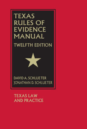 Texas Rules of Evidence Manual - Twelfth Edition