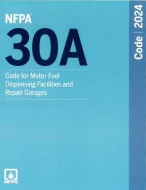NFPA 30A, Code for Motor Fuel Dispensing Facilities and Repair Garages 2024 Edition